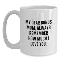 Load image into Gallery viewer, Funny Gifts from Men to Bonus Mom, White Coffee Mug, My Dear 'Always Remember How Much I Love You', Birthday Unique Gifts - Main