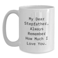 Load image into Gallery viewer, Funny Stepfather Gifts, White Coffee Mugs for Men, Christmas Unique - &#39;My Dear Stepfather, Always Remember How Much I Love You.&#39;, Gifts from Family - Main
