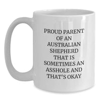 Load image into Gallery viewer, Funny Australian Shepherd Dog Mom Gifts from Men to Friends - White Coffee Mug for Proud Parents - &#39;Sometimes An Asshole And That&#39;s Okay&#39; Quote for Graduation - Main
