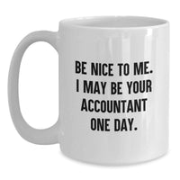 Load image into Gallery viewer, Funny Accountant Gifts for Men Friends Family - White Coffee Mug - Be Nice To Me I May Be Your Accountant One Day. - Main