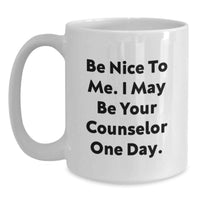 Load image into Gallery viewer, Funny Counselor Gifts from Friends to Graduation Unique Mug with 'Be Nice To Me I May Be Your Counselor One Day' White Coffee Mug - Main