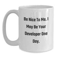 Load image into Gallery viewer, Funny Developer Gifts from Friends to Men Graduation Unique White Coffee Mugs - Be Nice To Me I May Be Your Developer One Day - Main