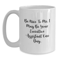 Load image into Gallery viewer, Funny Gift Ideas for Executive Assistant from Coworkers - Be Nice To Me White Coffee Mug, Graduation Unique Gifts, 11oz or 15oz Ceramic Mug - Main