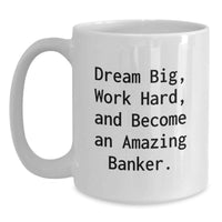 Load image into Gallery viewer, Gifts for the Amazing Banker, White Coffee Mug, Dream Big and Work Hard, Graduation Unique Gifts from Friends - Main