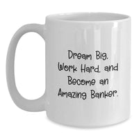 Load image into Gallery viewer, Gifts from Family to Becoming an Amazing Banker, Funny Inspirational Quote White Coffee Mug for Banker Graduation Unique Gifts - Main