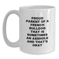 Load image into Gallery viewer, French Bulldog Lover&#39;s Funny White Coffee Mug - Gifts from Friends to Proud Parents - &#39;Sometimes An Asshole And That&#39;s Okay&#39; Quote, 11oz or 15oz Capacity, Microwave and Dishwasher Safe - Main
