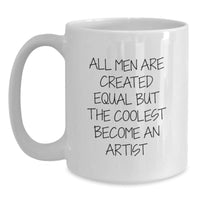 Load image into Gallery viewer, Funny Artist Gifts for Men from Friends, White Coffee Mug, All Men Are Created Equal But The Coolest Become An Artist Quote, Birthday Unique Gifts - Main
