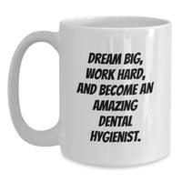 Load image into Gallery viewer, Funny Gift for Dental Hygienist Birthday Unique Mug - Dream Big and Work Hard, Gifts from Men to Women Coworkers for Dental Hygienist - Main