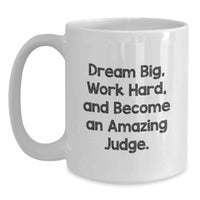 Load image into Gallery viewer, Funny Judge Gifts from Friends for Graduation Unique White Coffee Mugs Dream Big, Work Hard, And Become An Amazing Judge. - Main