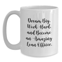Load image into Gallery viewer, Funny Loan Officer Gifts from Friends - Dream Big, Work Hard Coffee Mug for Loan Officers Graduation Unique Gifts - Main