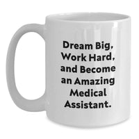 Load image into Gallery viewer, Medicine to Your Soul Gifts from Family - 'Dream Big, Work Hard' Inspirational White Coffee Mug for Medical Assistant Graduation - Main
