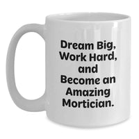 Load image into Gallery viewer, Mortician Gifts for Men, Funny White Coffee Mug, 'Dream Big Work Hard', Unique Graduation Unique Gifts from Friends - Main