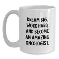 Load image into Gallery viewer, Funny Motivational Gifts for Oncologist Friends, Unique White Coffee Mug with Dream Big Quote, Gifts from Friends to Oncologist Colleagues - Main