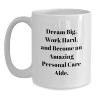 Load image into Gallery viewer, Funny Inspirational White Coffee Mug for Personal Care Aide Gifts from Friends, Unique Graduation Unique Gifts for Men Personal Care Aide - Main