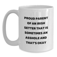 Load image into Gallery viewer, Funny Irish Setter Dog Mom Dad Gifts from Friends for Proud Parents of Irish Setter That Is Sometimes An Asshole And That&#39;s Okay, White Coffee Mug, Graduation Unique Gifts - Main
