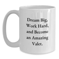 Load image into Gallery viewer, Valet Inspirational Quotes Gifts from Friends to Valet Graduation Unique White Coffee Mug for Valet Men, Funny Quote - Dream Big, Work Hard - Main