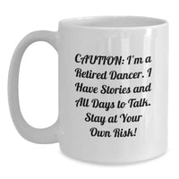 Load image into Gallery viewer, Funny Dancer Gift Ideas - Gifts from Men for Dancers, Unique Graduation Gifts for Women, White Ceramic Coffee Mug, Quote: 'Caution: I'm A Retired Dancer...' - Main