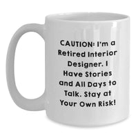 Load image into Gallery viewer, Funny Interior Designer Graduation Unique Gifts from Men to Women Friends Coworkers Family - White Coffee Mug 'Caution I'm A Retired Interior Designer Stay At Your Own Risk!' - Main