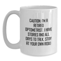 Load image into Gallery viewer, Funny Optometrist Gifts from Friends, Christmas Unique Optometrist White Coffee Mugs, I&#39;m A Retired Optometrist, I Have Stories And All Days To Talk. Stay At Your Own Risk! - Main
