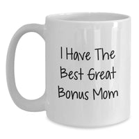 Load image into Gallery viewer, Funny Bonus Mom Gifts from Friends - White Coffee Mug - &#39;I Have The Best Great Bonus Mom&#39; - Birthday Unique Gifts for Bonus Mom - Main
