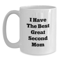 Load image into Gallery viewer, Funny Second Mom Gifts - &#39;I Have The Best Great Second Mom&#39; White Coffee Mug for Her Birthday, Gifts from Friends and Family - Main
