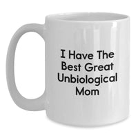 Load image into Gallery viewer, Unbiological Mom Quotes Funny Gifts from Women to Unbiological Mom, Graduation Unique Gifts for Unbiological Mom, White Coffee Mug, I Have The Best Great Unbiological Mom - Main
