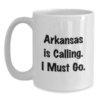 Load image into Gallery viewer, Funny Arkansas Gifts for Friends from Arkansas, White Coffee Mug Quote 'Arkansas Is Calling. I Must Go.' Birthday Unique Gifts - Main