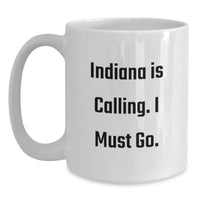 Load image into Gallery viewer, Funny Indiana Gifts from Friends for Birthday - 'Indiana Is Calling. I Must Go.' White Coffee Mug, 11oz or 15oz Ceramic - Main