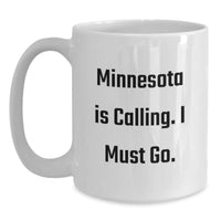 Load image into Gallery viewer, Minnesota Gifts from Friends Unique Birthday White Coffee Mug - 'Minnesota Is Calling. I Must Go.' - Main