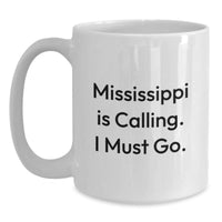 Load image into Gallery viewer, Mississippi Gifts for Men - Funny White Coffee Mug, Birthday Unique Gifts from Family, Friends, or Coworkers, Mississippi Is Calling, I Must Go. - Main