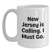 Load image into Gallery viewer, New Jersey Gifts for Women, Funny Quote White Coffee Mug, 'New Jersey Is Calling. I Must Go.' Birthday Unique Gifts from Friends - Main