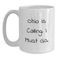 Load image into Gallery viewer, Ohio White Coffee Mug Gifts from Friends or Family Graduation Unique Ohio Is Calling I Must Go Quote - Main