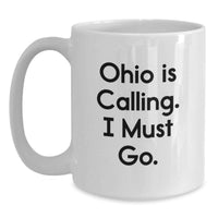 Load image into Gallery viewer, Funny Ohio White Coffee Mug Gifts from Friends for Ohio Men and Women - Ohio Is Calling I Must Go - Main