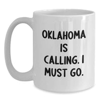Load image into Gallery viewer, Funny Oklahoma Gifts for Men from Friends - 'Oklahoma Is Calling. I Must Go.' White Coffee Mug, Graduation Unique Gifts - Main