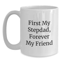 Load image into Gallery viewer, Funny Stepdad Gifts, White Coffee Mug, 'First My Stepdad, Forever My Friend' Quote, Graduation Unique Gifts from Family to Stepdad - Main