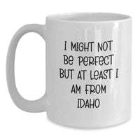 Load image into Gallery viewer, Idaho White Coffee Mug - 'I Might Not Be Perfect But At Least I Am From Idaho' Funny Quote Gifts from Idaho to Friends, Family, or Coworkers - Main
