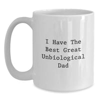 Load image into Gallery viewer, Funny Great Unbiological Dad White Coffee Mug, Unique Gifts for Unbiological Dad from Family, Christmas Unique Gifts, I Have The Best Unbiological Dad - Main
