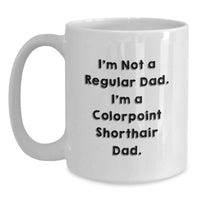 Load image into Gallery viewer, Funny Colorpoint Shorthair Cat Mugs - Gifts from Dad to Colorpoint Shorthair Cat Dad on Birthday Unique Day - Main