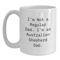 Load image into Gallery viewer, Funny Australian Shepherd Dog White Coffee Mug Gifts for Dad from Daughter - 'I'm Not A Regular Dad. I'm An Australian Shepherd Dad.' Birthday Unique Gift - Main