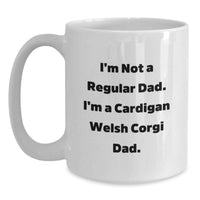 Load image into Gallery viewer, Funny Cardigan Welsh Corgi Dog Gifts for Dad - White Coffee Mug - I'm Not A Regular Dad. I'm A Cardigan Welsh Corgi Dad. - Main