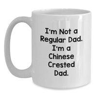 Load image into Gallery viewer, Funny Chinese Crested Dog Gifts for Men, White Coffee Mug, 'I'm Not A Regular Dad. I'm A Chinese Crested Dad.' Birthday Unique - Main