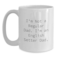 Load image into Gallery viewer, Funny English Setter Dog Gifts from Dad for Graduation Unique White Coffee Mug - 'I'm Not A Regular Dad' - Main