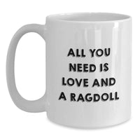 Load image into Gallery viewer, Ragdoll Cat Lovers Gifts from Friends for Graduation Unique White Coffee Mugs, All You Need Is Love And A Ragdoll, Funny Quote, 11oz or 15oz Ceramic, Microwave and Dishwasher Safe - Main
