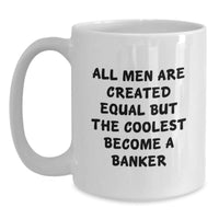 Load image into Gallery viewer, Funny Banker Gifts for Men, White Coffee Mug with Inspirational Quote &#39;All Men Are Created Equal But The Coolest Become A Banker&#39;, Graduation Unique Gifts from Friends and Family - Main
