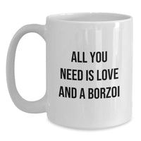 Load image into Gallery viewer, Funny Borzoi Dog Lovers Gifts, White Coffee Mugs for Christmas Unique Gifts from Friends to Family with All You Need Is Love And A Borzoi - Main
