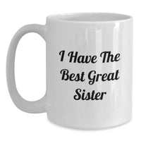 Load image into Gallery viewer, Funny Sister Gifts - &#39;I Have The Best Great Sister&#39; White Coffee Mug, Birthday Unique Gifts from Family - Main

