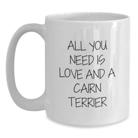 Load image into Gallery viewer, Cairn Terrier Dog Lover Gifts - White Coffee Mug - All You Need Is Love And A Cairn Terrier, Unique Christmas Unique Gifts from Family and Friends to Cairn Terrier Dog Owners - Main
