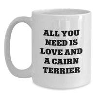 Load image into Gallery viewer, Cairn Terrier Dog Lover Gifts from Friends - All You Need Is Love And A Cairn Terrier Funny White Coffee Mug for Christmas Unique Gifts - Main
