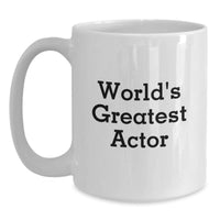 Load image into Gallery viewer, Funny Actor Gifts - &#39;World&#39;s Greatest Actor&#39; Quote White Coffee Mug, 11oz or 15oz, Ceramic, for Birthday, Gifts from Friends, Actor Enthusiasts, Actor&#39;s Fans, Men, Women - Main
