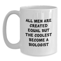 Load image into Gallery viewer, Funny Biologist Gifts for Him or Her, White Coffee Mug, &#39;All Men Are Created Equal But The Coolest Become A Biologist&#39; Quote, Unique Graduation Gift from Men to Biologist Friends - Main

